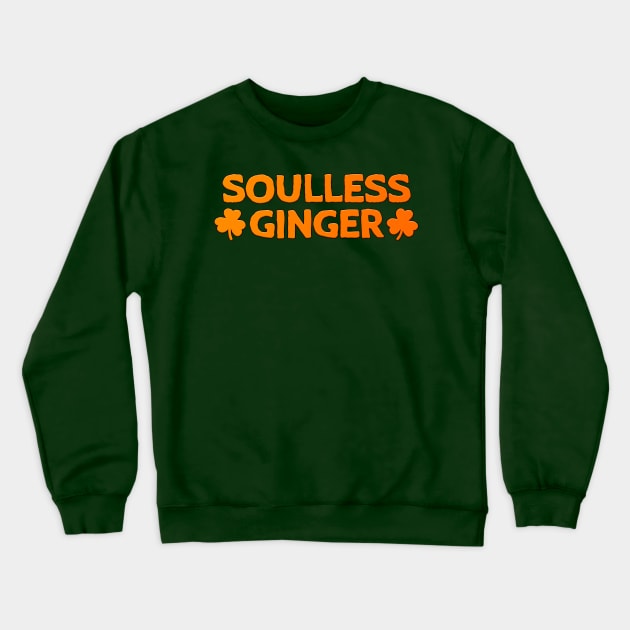 Soulless Ginger St Patrick's Day Gift Redhead Crewneck Sweatshirt by JohnnyxPrint